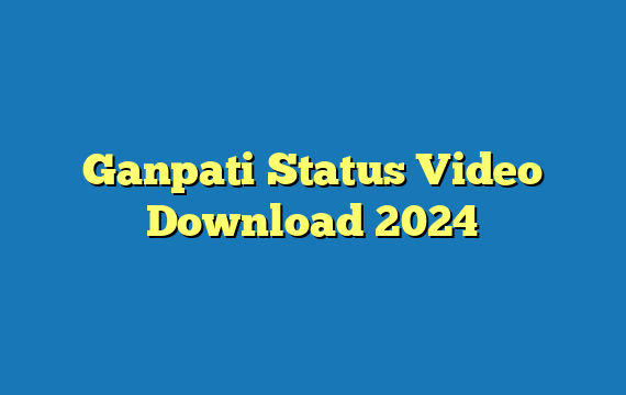 Ganpati Status Video Download 2024
