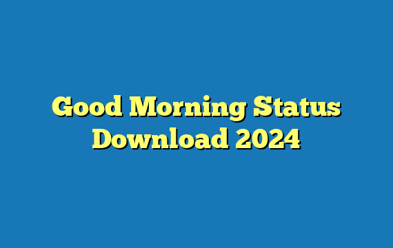 Good Morning Status Download 2024