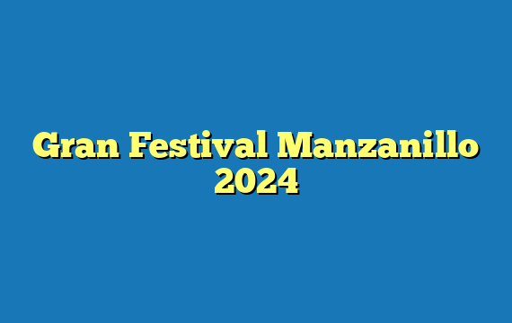 Gran Festival Manzanillo 2024