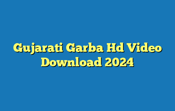 Gujarati Garba Hd Video Download 2024