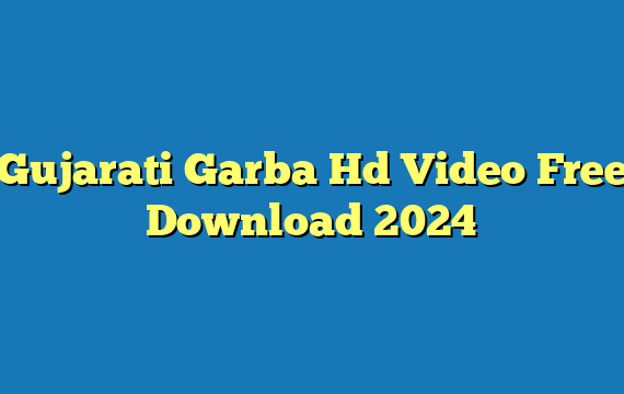 Gujarati Garba Hd Video Free Download 2024