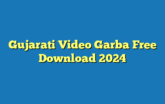 Gujarati Video Garba Free Download 2024