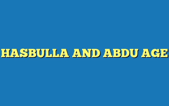 HASBULLA AND ABDU AGE