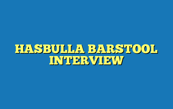 HASBULLA BARSTOOL INTERVIEW