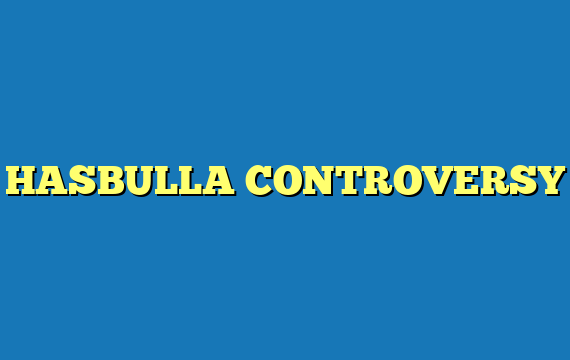 HASBULLA CONTROVERSY