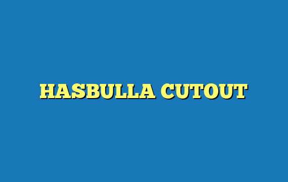 HASBULLA CUTOUT