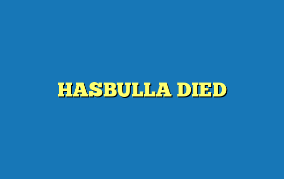 HASBULLA DIED