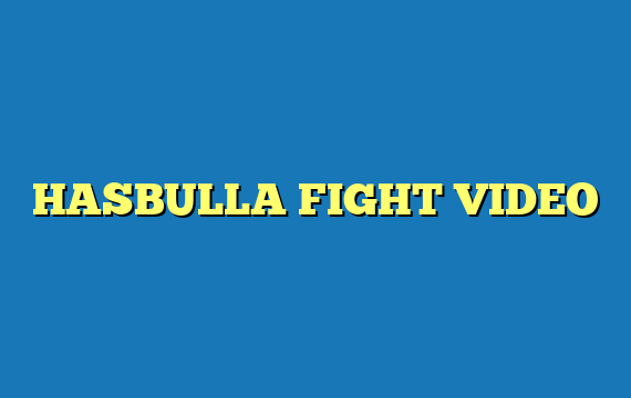 HASBULLA FIGHT VIDEO