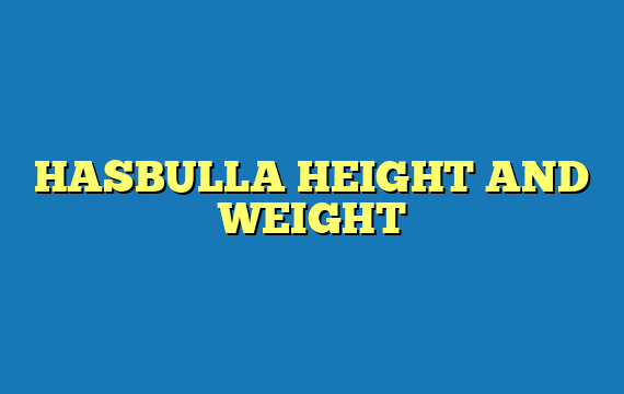 HASBULLA HEIGHT AND WEIGHT