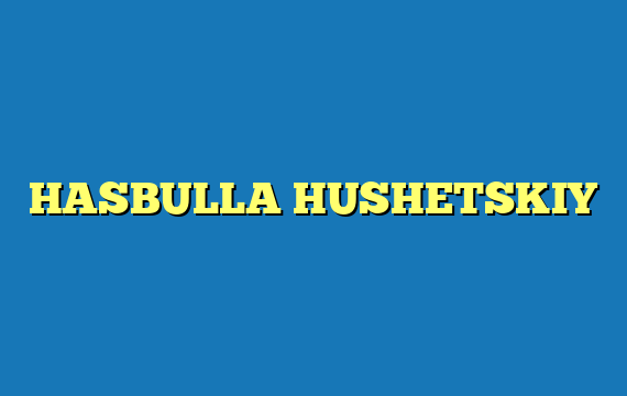 HASBULLA HUSHETSKIY