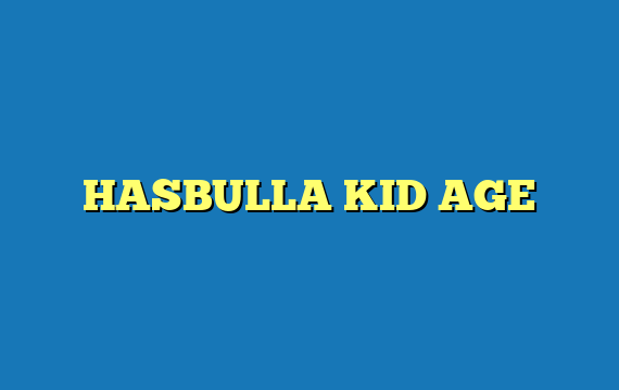 HASBULLA KID AGE