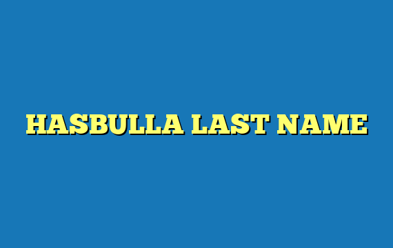 HASBULLA LAST NAME