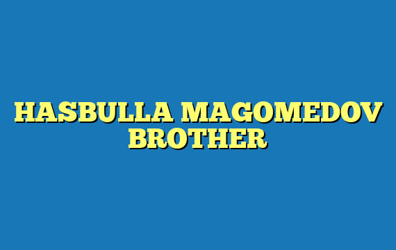 HASBULLA MAGOMEDOV BROTHER