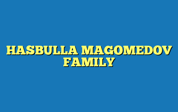 HASBULLA MAGOMEDOV FAMILY