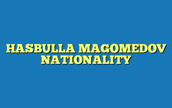 HASBULLA MAGOMEDOV NATIONALITY