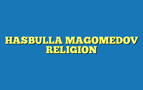 HASBULLA MAGOMEDOV RELIGION