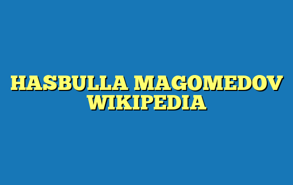 HASBULLA MAGOMEDOV WIKIPEDIA