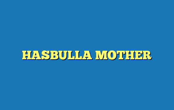 HASBULLA MOTHER
