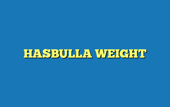 HASBULLA WEIGHT
