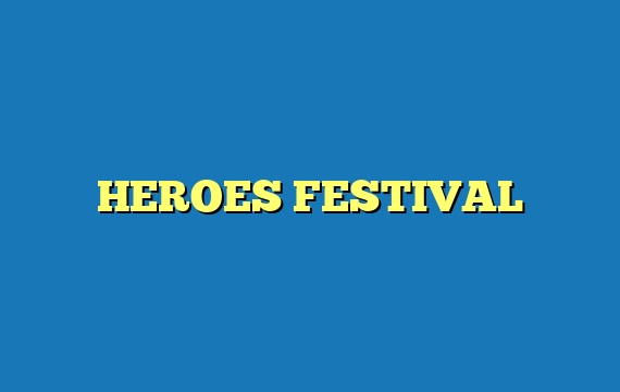 HEROES FESTIVAL