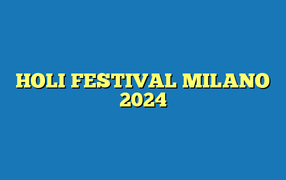 HOLI FESTIVAL MILANO 2024