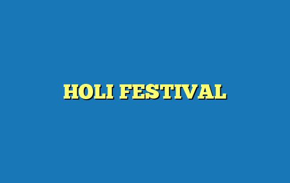 HOLI FESTIVAL