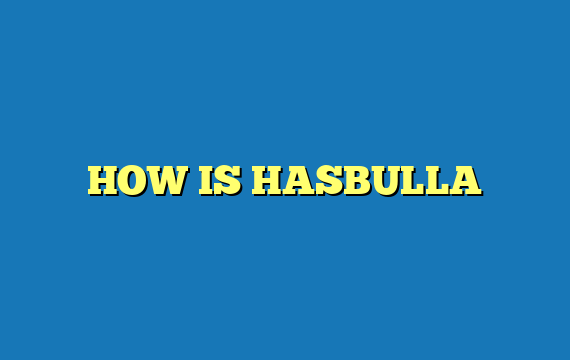 HOW IS HASBULLA