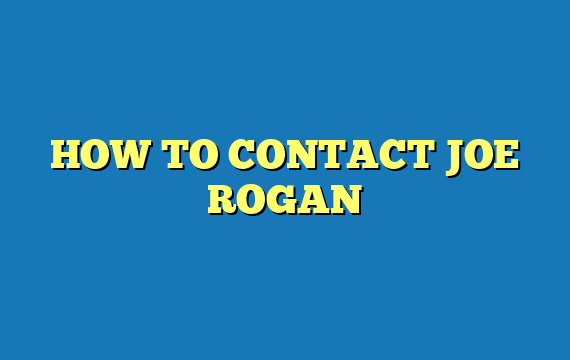 HOW TO CONTACT JOE ROGAN