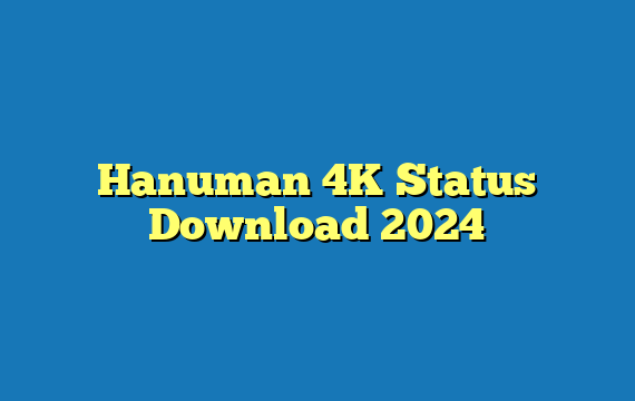 Hanuman 4K Status Download 2024