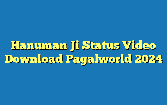 Hanuman Ji Status Video Download Pagalworld 2024