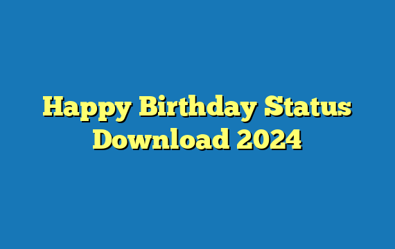 Happy Birthday Status Download 2024