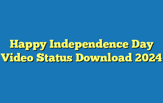 Happy Independence Day Video Status Download 2024