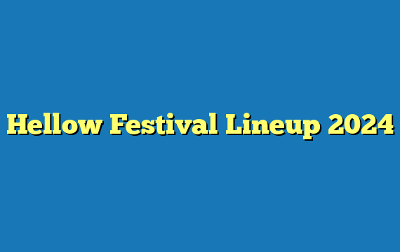 Hellow Festival  Lineup 2024