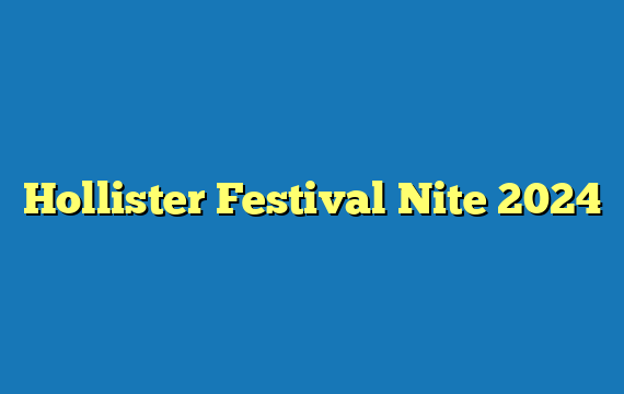 Hollister Festival Nite 2024
