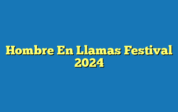 Hombre En Llamas Festival 2024