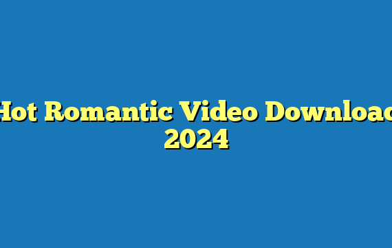 Hot Romantic Video Download 2024