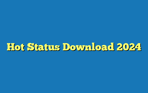 Hot Status Download 2024