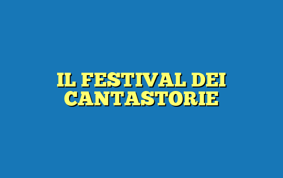 IL FESTIVAL DEI CANTASTORIE