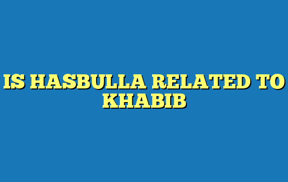 IS HASBULLA RELATED TO KHABIB