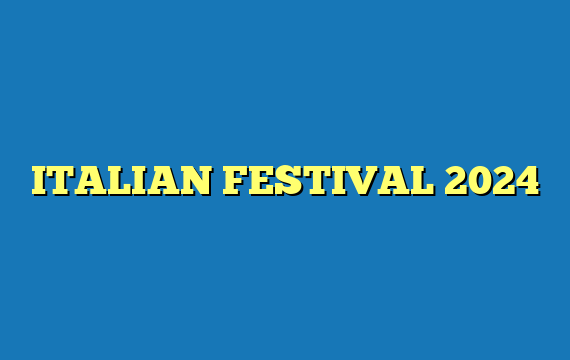 ITALIAN FESTIVAL 2024