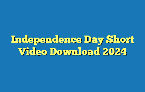 Independence Day Short Video Download 2024