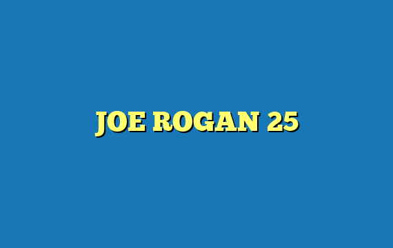 JOE ROGAN 25