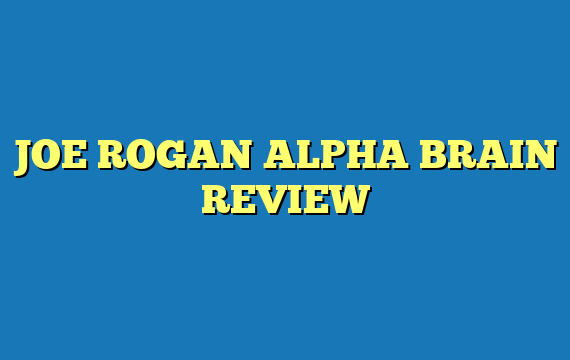 JOE ROGAN ALPHA BRAIN REVIEW