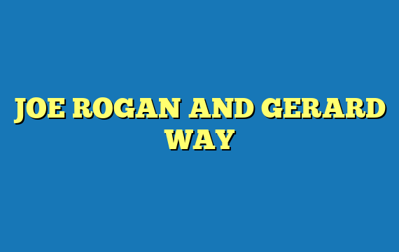 JOE ROGAN AND GERARD WAY