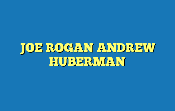 JOE ROGAN ANDREW HUBERMAN