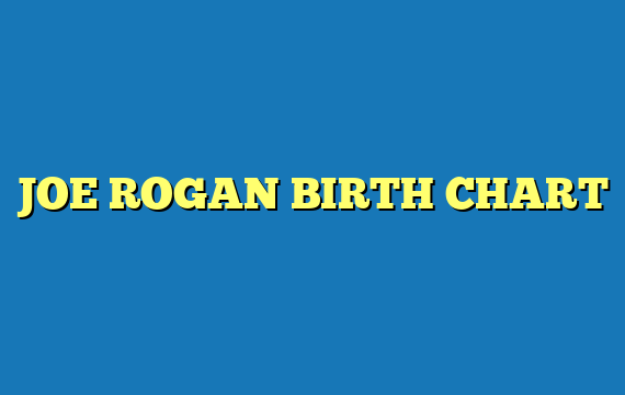 JOE ROGAN BIRTH CHART