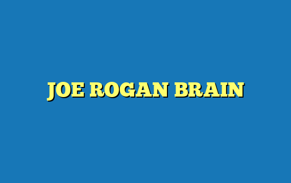 JOE ROGAN BRAIN