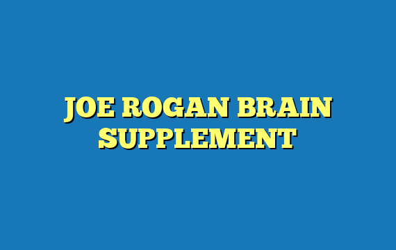JOE ROGAN BRAIN SUPPLEMENT
