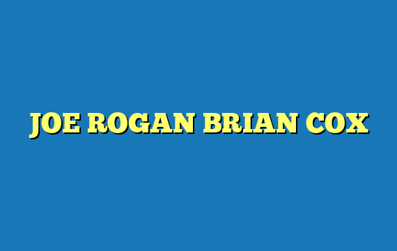 JOE ROGAN BRIAN COX