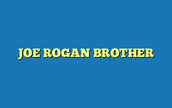 JOE ROGAN BROTHER